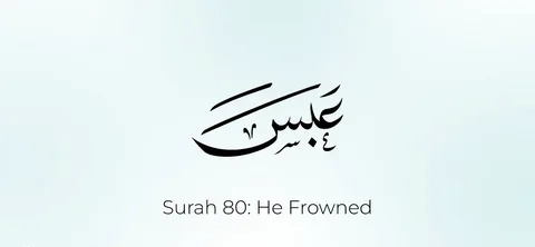 Surah Abasa Benefits: Lessons for Life