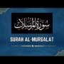 Surah Mursalat Benefits: Spiritual Insights