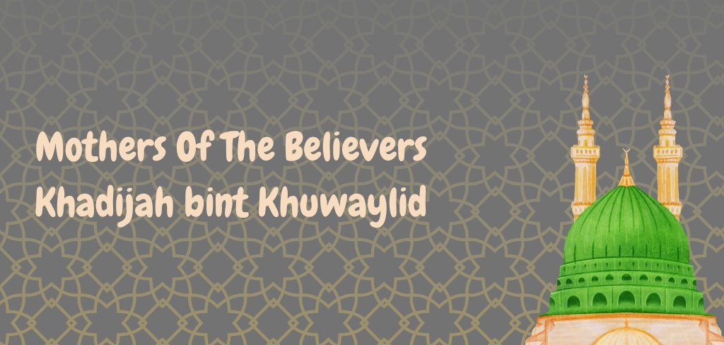Khadijah bint Khuwaylid: The First Lady of Islam