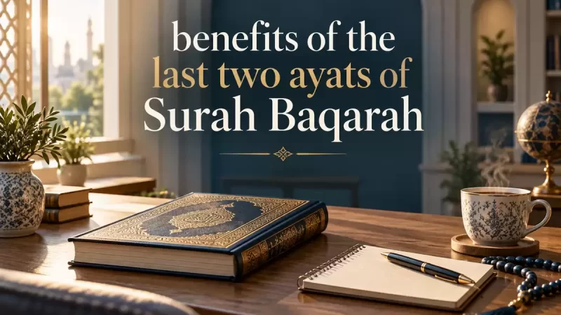 benefits of the last two ayats of Surah Baqarah